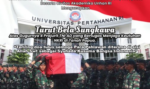Rektor Universitas Pertahanan RI Laksamana Madya TNI Prof.Dr. Ir Amarulla Octavian, S.T., M.Sc., DESD.,  bersama Civitas Akademika Unhan RI mengucapkan turut Bela Sungkawa atas Gugurnya 4 Prajurit TNI AD yang Bertugas Menjaga Keutuhan NKRI di Tanah Papua.