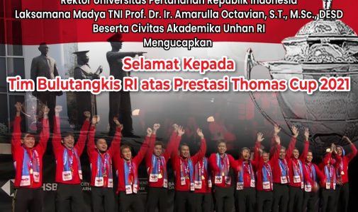 Rektor Universitas Pertahanan RI Laksamana Madya TNI Prof. Dr. Ir. Amarulla Octavian, S.T., M.Sc., DESD beserta Civitas Akademika Unhan RI mengucapan selamat kepada Tim Bulutangkis RI atas Prestasi Thomas Cup 2021