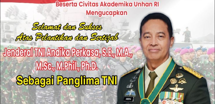 Rektor beserta Civitas Akademika Unhan RI Mengucapkan Selamat dan Sukses Atas Pelantikan dan Sertijab Jenderal TNI Andika Perkasa, S.E., M.A., M.Sc., M.Phil., Ph.D Sebagai Panglima TNI