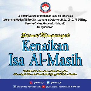 Rektor Unhan RI Laksamana Madya TNI Prof. Dr. Ir. Amarulla Octavian, M.Sc., DESD., ASEAN Eng beserta Civitas Akademika Universitas Pertahanan RI Mengucapkan Selamat Memperingati Kenaikan Isa Al-Masih