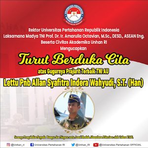 Rektor Unhan RI Laksamana Madya TNI Prof. Dr. Ir. Amarulla Octavian, M.Sc., DESD., ASEAN Eng beserta Civitas Akademika Unhan RI Mengucapkan Turut Berduka Cita Atas Gugurnya Prajurit Terbaik TNI AU Lettu Pnb Allan Syafitra Indera Wahyudi, S.T.(Han)