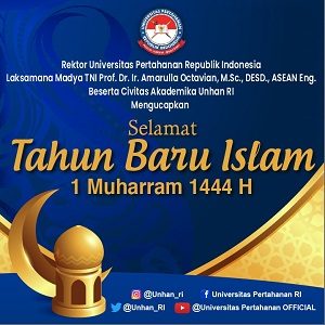Rektor Unhan RI Laksamana Madya TNI Prof. Dr. Ir. Amarulla Octavian, M.Sc., DESD., ASEAN Eng beserta Civitas Akademika Universitas Pertahanan RI Mengucapkan Selamat Tahun Baru Islam 1 Muharram 1444 H
