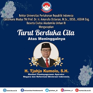 Rektor Universitas Pertahanan Republik Indonesia Laksamana Madya TNI Prof. Dr. Ir. Amarulla Octavian, M.Sc., DESD., ASEAN Eng. Beserta Civitas Akademika Unhan RI Mengucapkan Turut Berduka Cita atas Meninggalnya H. Tjahjo Kumolo, S.H., Menteri Pendayagunaan Aparatur Negara dan Reformasi Birokrasi Indonesia