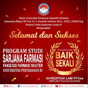 Rektor Unhan RI Laksamana Madya TNI Prof. Dr. Ir. Amarulla Octavian, M.Sc., DESD., ASEAN Eng., beserta Civitas Akademika Universitas Pertahanan RI Mengucapkan Selamat dan Sukses Program Studi Sarjana Farmasi Fakultas Farmasi Militer Unhan RI Terakreditasi “Baik Sekali” Akreditasi LAM-PTKes