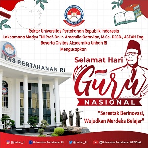 Rektor Unhan RI Laksamana Madya TNI Prof. Dr. Ir. Amarulla Octavian, M.Sc., DESD., ASEAN Eng., beserta Civitas Akademika Universitas Pertahanan RI Mengucapkan Selamat Hari Guru Nasional