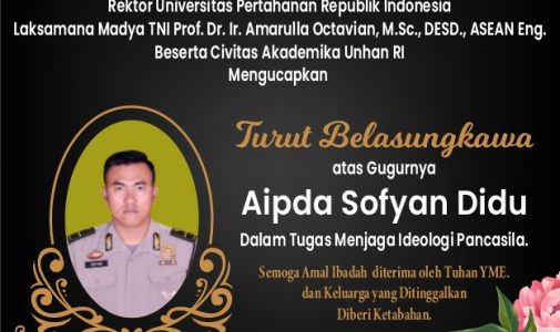 Rektor Unhan RI Laksamana Madya TNI Prof. Dr. Ir. Amarulla Octavian, M.Sc., DESD., ASEAN Eng., beserta Civitas Akademika Universitas Pertahanan RI Mengucapkan Turut Bela Sungkawa atas Gugurnya Aipda Sofyan Didu dalam tugas menjalankan ideologi Pancasila
