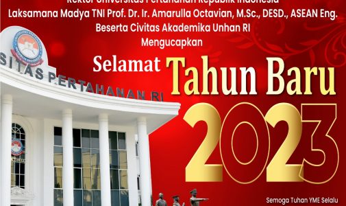 Rektor Unhan RI Laksamana Madya TNI Prof. Dr. Ir. Amarulla Octavian, M.Sc., DESD., ASEAN Eng., beserta Civitas Akademika Universitas Pertahanan RI Mengucapkan Selamat Tahun Baru 2023