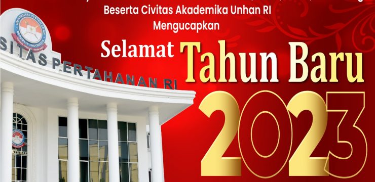 Rektor Unhan RI Laksamana Madya TNI Prof. Dr. Ir. Amarulla Octavian, M.Sc., DESD., ASEAN Eng., beserta Civitas Akademika Universitas Pertahanan RI Mengucapkan Selamat Tahun Baru 2023