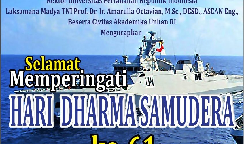 Rektor Unhan RI Laksamana Madya TNI Prof. Dr. Ir. Amarulla Octavian, M.Sc., DESD., ASEAN Eng. Beserta Civitas Akademika Unhan RI mengucapkan Selamat Memperingati Hari Dharma Samudera ke-61