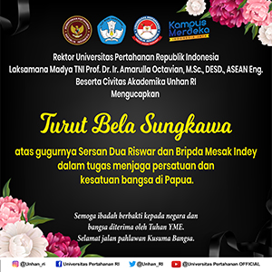 Rektor Universitas Pertahanan Republik Indonesia Laksamana Madya TNI Prof. Dr. Ir. Amarulla Octavian, M.Sc., DESD, ASEAN Eng., Beserta Civitas Akademika Unhan RI Mengucapkan Turut Bela Sungkawa atas Gugurnya Sersan Dua Riswar dan Bripda Mesak Indey dalam tugas menjaga persatuan dan  kesatuan bangsa di Papua.