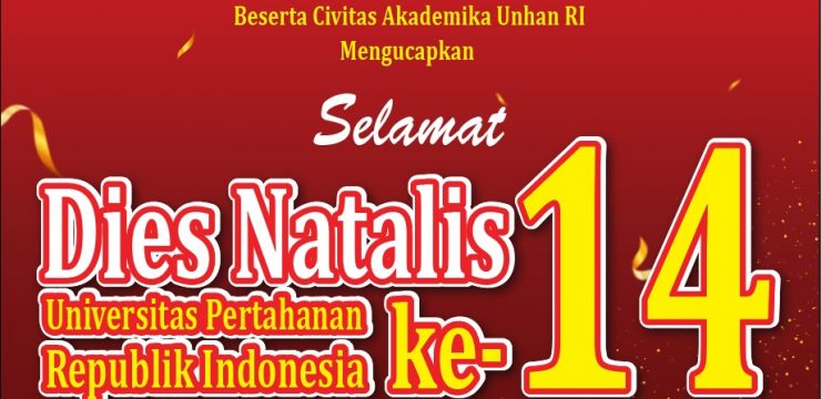 Rektor Unhan RI Laksamana Madya TNI Prof. Dr. Ir. Amarulla Octavian, M.Sc., DESD., ASEAN Eng., beserta Civitas Akademika Universitas Pertahanan RI Mengucapkan Selamat Dies Natalies Universitas Pertahanan Republik Indonesia ke-14