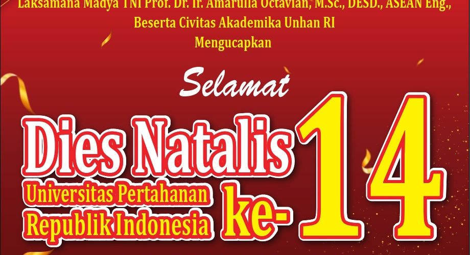 Rektor Unhan RI Laksamana Madya TNI Prof. Dr. Ir. Amarulla Octavian, M.Sc., DESD., ASEAN Eng., beserta Civitas Akademika Universitas Pertahanan RI Mengucapkan Selamat Dies Natalies Universitas Pertahanan Republik Indonesia ke-14