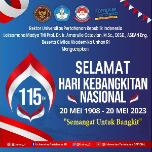 Rektor Universitas Pertahanan Republik Indonesia Laksamana Madya TNI Prof. Dr. Ir. Amarulla Octavian, M.Sc., DESD., ASEAN Eng., Beserta Civitas Akademika Unhan RI Mengucapkan Selamat Hari Kebangkitan Nasional ke-115, 20 Mei 1908 – 20 Mei 2023 “Semangat Untuk Bangkit”.