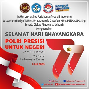 Rektor Unhan RI Laksamana Madya TNI Prof. Dr. Ir. Amarulla Octavian, M.Sc., DESD., ASEAN Eng., beserta Civitas Akademika Universitas Pertahanan RI Mengucapkan Selamat Hari Bhayangkara ke 77 Polri Presisi Untuk Negeri Pemilu Damai Menuju Indonesia Emas