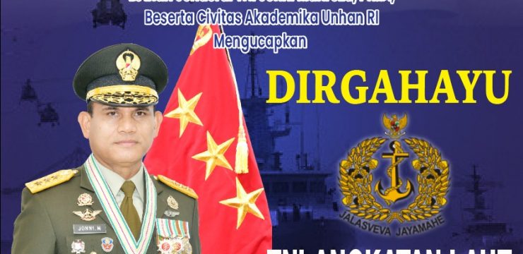 Rektor Universitas Pertahanan RepublikI lndonesia Letnan Jenderal TNI Jonni Mahroza, Ph.D., Beserta Civitas Akademika Unhan RI Mengucapkan Dirgahayu TNI Angkatan Laut