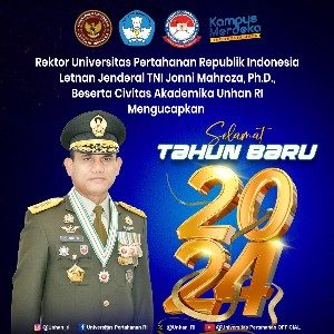 Rektor Universitas Pertahanan Republik Indonesia Letnan Jenderal TNI Jonni Mahroza, Ph.D., Beserta Civitas Akademika Unhan RI Mengucapkan Selamat Tahun Baru 2024