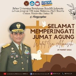 Rektor Universitas Pertahanan Republik Indonesia Letnan Jenderal TNI Jonni Mahroza, Ph.D., Beserta Civitas Akademika Unhan Rl Mengucapkan Selamat Memperingati Jumat Agung Wafat Isa Almasih