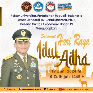 Rektor Universitas Pertahanan Republik Indonesia Letnan Jenderal TNI Jonni Mahroza, Ph.D., Beserta Civitas Akademika Unhan RI Mengucapkan Selamat Hari Raya Idul Adha 10 Zulhijah 1445H
