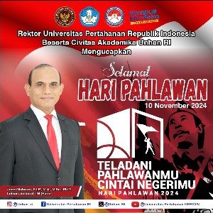 Rektor Universitas Pertahanan Republik lndonesia Letnan Jenderal TNI (Purn) Jonni Mahroza, S.I.P., M.A., M.Sc., Ph.D., Beserta Civitas Akademika Unhan RI Mengucapkan Selamat Hari Pahlawan