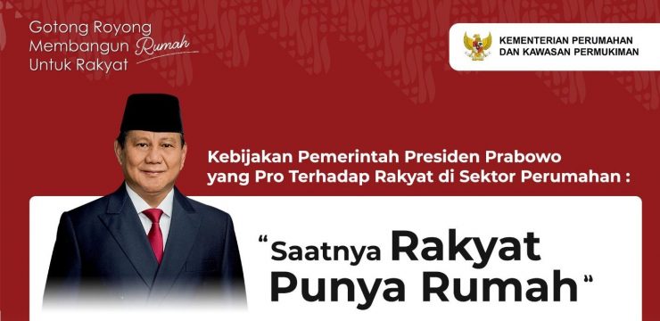 PEMERINTAH REALISASIKAN KEBIJAKAN PRO RAKYAT DI SEKTOR PERUMAHAN  “Saatnya Rakyat Punya Rumah”