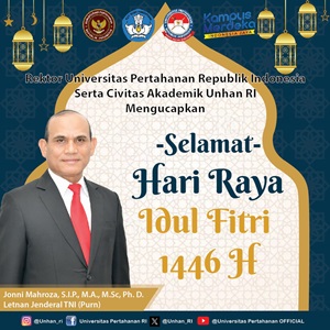 Rektor Universitas Pertahanan RI beserta seluruh Civitas Akademika Unhan RI mengucapkan Selamat Hari Raya Idul Fitri 1446 H