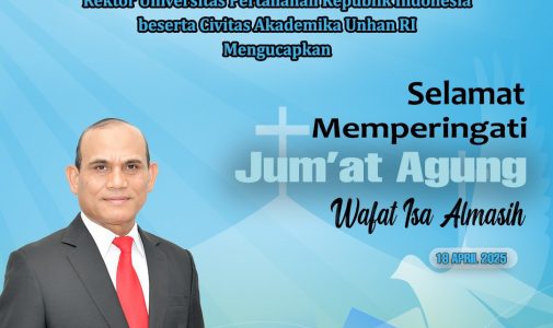 Rektor Universitas Pertahanan RI beserta seluruh Civitas Akademika Unhan RI mengucapkan Selamat Memperingati Jumat Agung Wafat Isa Almasih 18 April 2025
